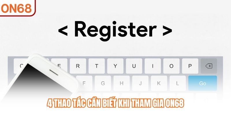 4 thao tác cần biết khi tham gia ON68