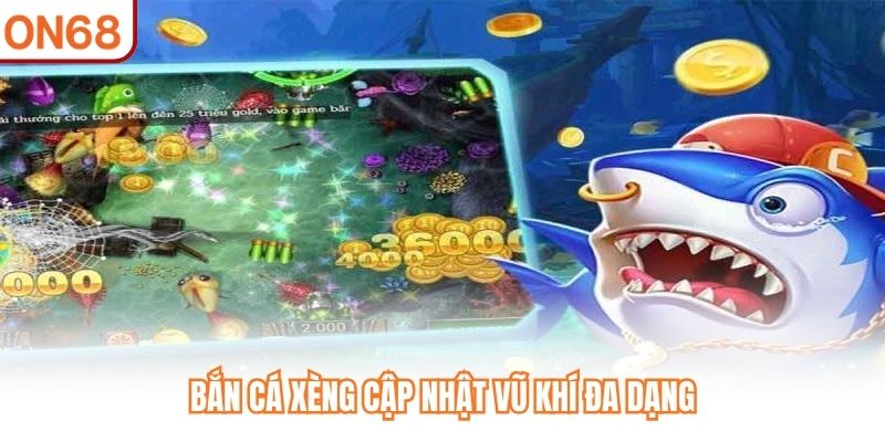Bắn Cá Xèng cập nhật vũ khí đa dạng
