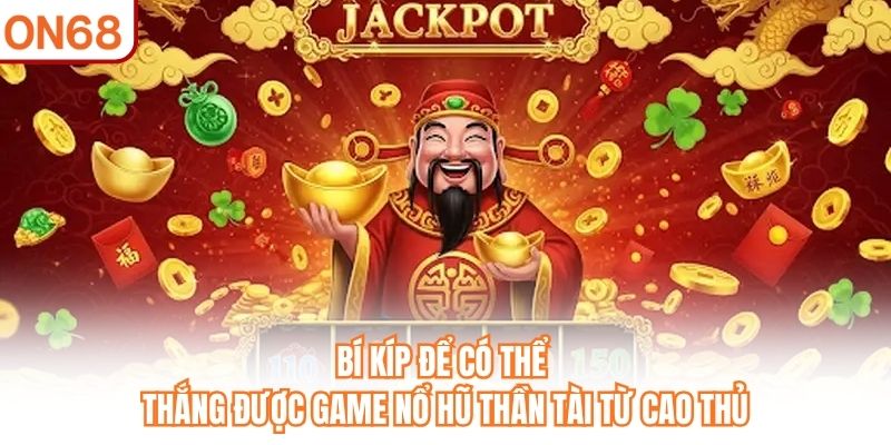 Bí kíp để có thể thắng được game Nổ Hũ Thần Tài từ cao thủ