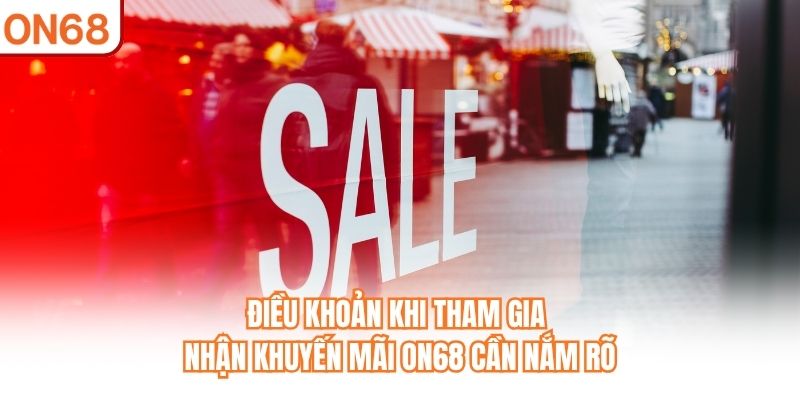 Điều khoản khi tham gia nhận khuyến mãi ON68 cần nắm rõ