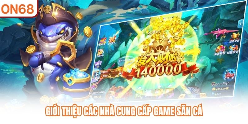 Giới thiệu các nhà cung cấp game săn cá