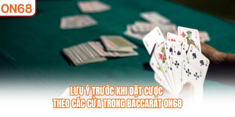 Lưu ý trước khi đặt cược theo các cửa trong Baccarat ON68
