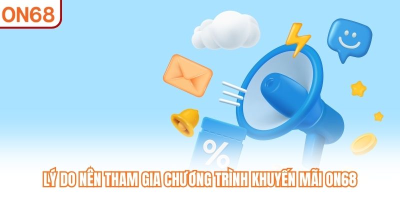 Lý do nên tham gia chương trình khuyến mãi ON68