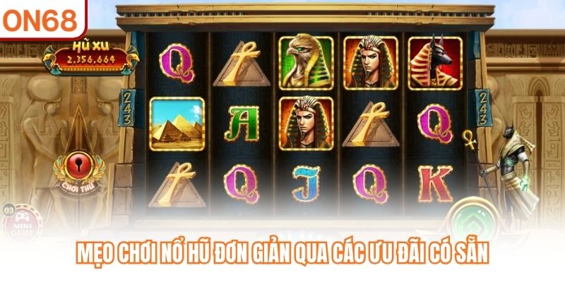 Mẹo chơi nổ hũ đơn giản qua các ưu đãi có sẵn