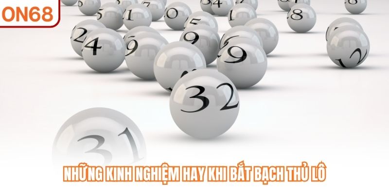 Những kinh nghiệm hay khi bắt bạch thủ lô