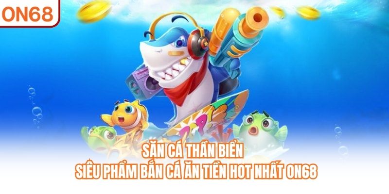 Săn Cá Thần Biển