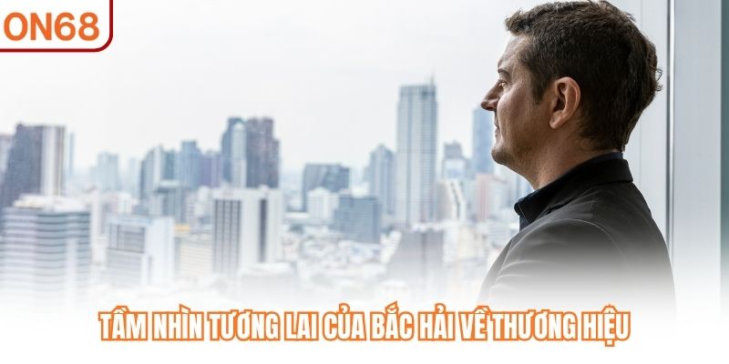 Tầm nhìn tương lai của Bắc Hải về thương hiệu
