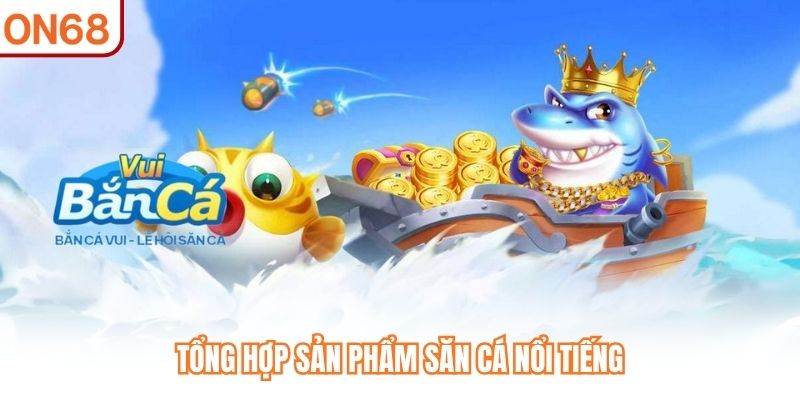 Tổng hợp sản phẩm săn cá nổi tiếng
